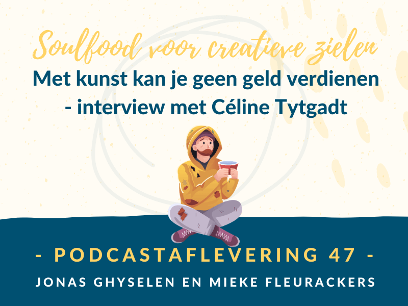 Podcast Aflevering 47 - Met kunst kan je geen geld verdienen - interview met Céline Tytgat